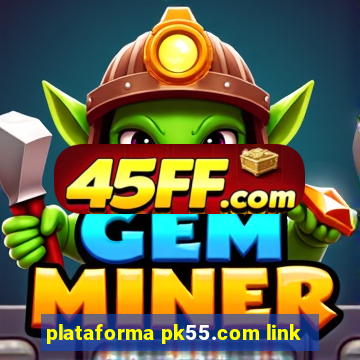 plataforma pk55.com link